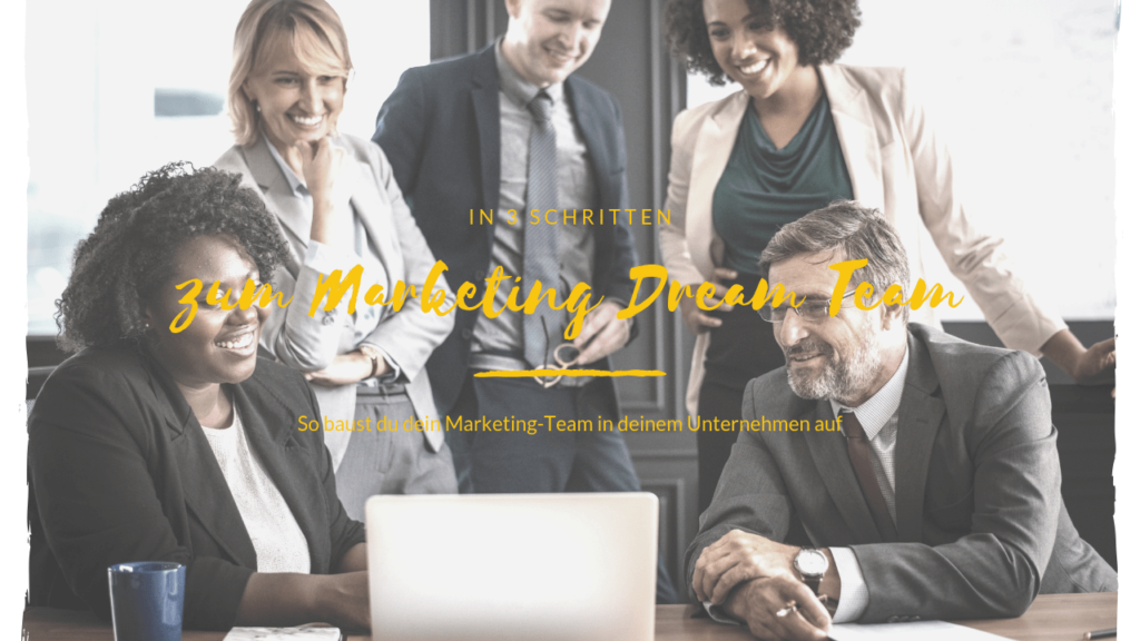 In 3 Schritten zum Marketing Dream Team Online Marketing Boss OMB