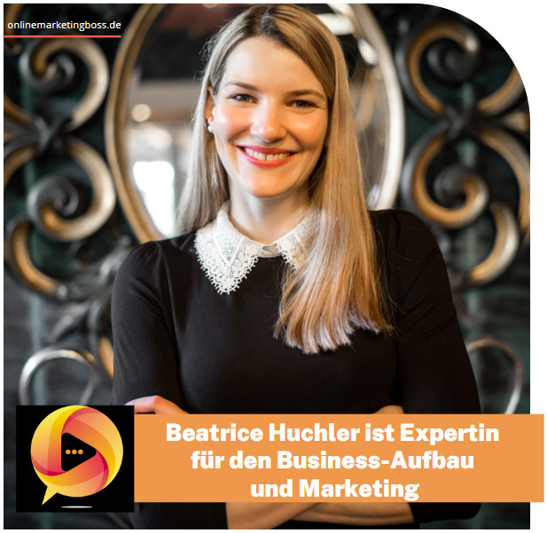 Beatrice Huchler ist Expertin für den Business-Aufbau und Marketing