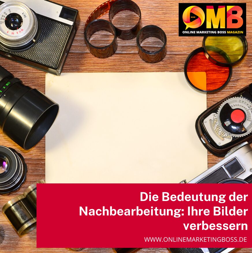 Die Bedeutung der Nachbearbeitung: Ihre Bilder verbessern