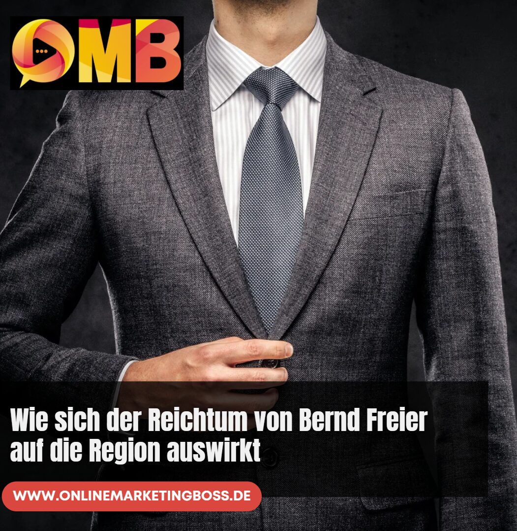 Wie sich der Reichtum von Bernd Freier auf die Region auswirkt